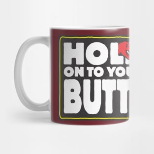 Hold on to your butts Mug